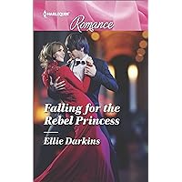 Falling for the Rebel Princess (Harlequin Romance Book 4569) Falling for the Rebel Princess (Harlequin Romance Book 4569) Kindle Hardcover Paperback Mass Market Paperback
