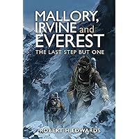 Mallory, Irvine and Everest: The Last Step But One Mallory, Irvine and Everest: The Last Step But One Hardcover Kindle