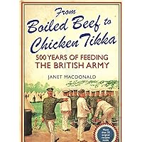 From Boiled Beef to Chicken Tikka: 500 Years of Feeding the British Army From Boiled Beef to Chicken Tikka: 500 Years of Feeding the British Army Kindle Hardcover