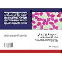 Intestinal Geohelminth Nematodes Infections in Primary School Children: Impact Of Helminthic Infection In School Children. A Balance Between:hygiene, Health And Education, In A Local Context