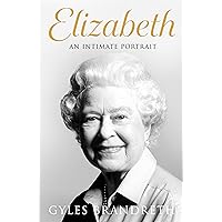 Elizabeth: An intimate portrait from the writer who knew her and her family for over fifty years Elizabeth: An intimate portrait from the writer who knew her and her family for over fifty years Audible Audiobook Hardcover Kindle Paperback