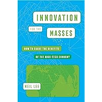 Innovation for the Masses: How to Share the Benefits of the High-Tech Economy Innovation for the Masses: How to Share the Benefits of the High-Tech Economy Audible Audiobook Hardcover Kindle Audio CD