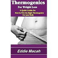 Thermogenics For Weight Loss - A quick guide on how to pick the right thermogenics for your body Thermogenics For Weight Loss - A quick guide on how to pick the right thermogenics for your body Kindle