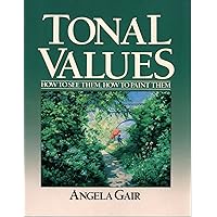 Tonal Values: How to See Them, How to Paint Them Tonal Values: How to See Them, How to Paint Them Paperback Hardcover