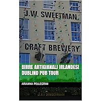 Birre Artigianali Irlandesi Dublino Pub Tour (Italian Edition) Birre Artigianali Irlandesi Dublino Pub Tour (Italian Edition) Kindle