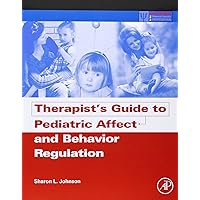 Therapist's Guide to Pediatric Affect and Behavior Regulation (Practical Resources for the Mental Health Professional) Therapist's Guide to Pediatric Affect and Behavior Regulation (Practical Resources for the Mental Health Professional) Paperback