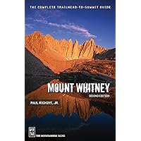 Mount Whitney: The Complete Trailhead to Summit Guide Mount Whitney: The Complete Trailhead to Summit Guide Paperback Kindle