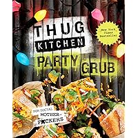 Thug Kitchen Party Grub: For Social Motherf*ckers (Thug Kitchen Cookbooks) Thug Kitchen Party Grub: For Social Motherf*ckers (Thug Kitchen Cookbooks) Hardcover Paperback