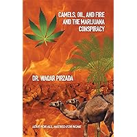 Camels, Oil, and Fire and the Marijuana Conspiracy: Love for All, Hatred for None Camels, Oil, and Fire and the Marijuana Conspiracy: Love for All, Hatred for None Kindle Paperback