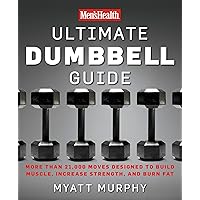 Men's Health Ultimate Dumbbell Guide: More Than 21,000 Moves Designed to Build Muscle, Increase Strength, and Burn Fat Men's Health Ultimate Dumbbell Guide: More Than 21,000 Moves Designed to Build Muscle, Increase Strength, and Burn Fat Paperback Kindle Hardcover