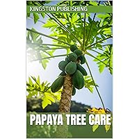Papaya Tree Care (Growing Fruit in Pots) Papaya Tree Care (Growing Fruit in Pots) Kindle
