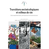Transitions socioécologiques et milieux de vie: Entre expérimentation, politisation et institutionnalisation (French Edition)