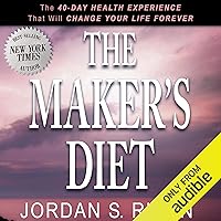 The Maker's Diet: The 40-Day Health Experience That Will Change Your Life Forever The Maker's Diet: The 40-Day Health Experience That Will Change Your Life Forever Audible Audiobook Kindle Hardcover Paperback