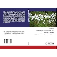 Toxicological effects of cotton seeds: on physiological, histological and hematological parameters in male