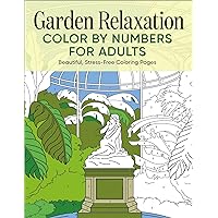 Garden Relaxation Color by Numbers for Adults: Beautiful, Stress-Free Coloring Pages Garden Relaxation Color by Numbers for Adults: Beautiful, Stress-Free Coloring Pages Paperback