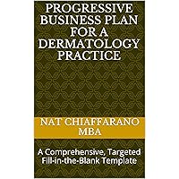 Progressive Business Plan for a Dermatology Practice: A Comprehensive, Targeted Fill-in-the-Blank Template