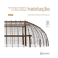Tecnologia indígena em Mato Grosso: Habitação (Portuguese Edition) Tecnologia indígena em Mato Grosso: Habitação (Portuguese Edition) Kindle