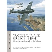Yugoslavia and Greece 1940–41: The Axis' aerial assault in the Balkans (Air Campaign, 48) Yugoslavia and Greece 1940–41: The Axis' aerial assault in the Balkans (Air Campaign, 48) Paperback Kindle
