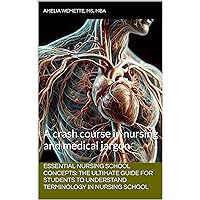 Essential Nursing School Concepts: The Ultimate Guide for Students to Understand Terminology in Nursing School: A crash course in nursing and medical jargon Essential Nursing School Concepts: The Ultimate Guide for Students to Understand Terminology in Nursing School: A crash course in nursing and medical jargon Kindle Paperback