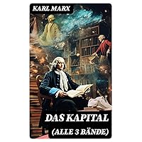 Das Kapital (Alle 3 Bände) (German Edition) Das Kapital (Alle 3 Bände) (German Edition) Kindle