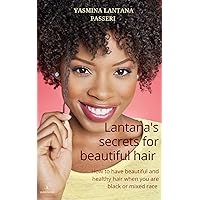Lantana's secrets for beautiful hair: How to have beautiful and healthy hair when you are black or mixed race Lantana's secrets for beautiful hair: How to have beautiful and healthy hair when you are black or mixed race Kindle Paperback