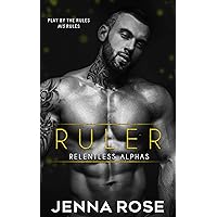 Ruler (Relentless Alphas) Ruler (Relentless Alphas) Kindle