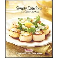 Simply Delicious, The Costco Way (The Costco Way) Simply Delicious, The Costco Way (The Costco Way) Paperback