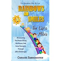 Rainbows and Smiles for Life's Miles: This book celebrates the beauty of the rainbows and power of smiles to brighten our lives. Embracing joy, hope, happiness, ... navigate challenges. (Happiness Mastery)