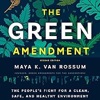 The Green Amendment: The People's Fight for a Clean, Safe, and Healthy Environment The Green Amendment: The People's Fight for a Clean, Safe, and Healthy Environment Paperback Kindle Audible Audiobook