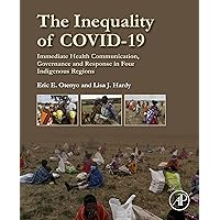The Inequality of COVID-19: Immediate Health Communication, Governance and Response in Four Indigenous Regions The Inequality of COVID-19: Immediate Health Communication, Governance and Response in Four Indigenous Regions Kindle Paperback