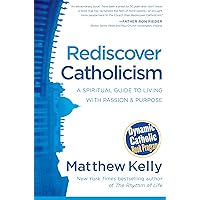 Rediscover Catholicism: A Spiritual Guide to Living with Passion and Purpose Rediscover Catholicism: A Spiritual Guide to Living with Passion and Purpose Paperback Audible Audiobook Kindle Hardcover Audio CD