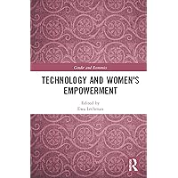 Technology and Women's Empowerment (Routledge Studies in Gender and Economics) Technology and Women's Empowerment (Routledge Studies in Gender and Economics) Paperback Kindle Hardcover
