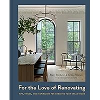 For the Love of Renovating: Tips, Tricks & Inspiration for Creating Your Dream Home For the Love of Renovating: Tips, Tricks & Inspiration for Creating Your Dream Home Hardcover Kindle