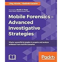 Mobile Forensics: Advanced Investigative Strategies Mobile Forensics: Advanced Investigative Strategies Kindle Paperback