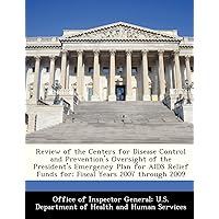 Review of the Centers for Disease Control and Prevention's Oversight of the President's Emergency Plan for AIDS Relief Funds for: Fiscal Years 2007 through 2009