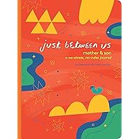 Just Between Us: Mother & Son: A No-Stress, No-Rules Journal (Mom and Son Journal, Kid Journal for Boys, Parent Child Bonding Activity) Just Between Us: Mother & Son: A No-Stress, No-Rules Journal (Mom and Son Journal, Kid Journal for Boys, Parent Child Bonding Activity) Diary