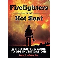 Firefighters in the Hot Seat: A Firefighter's Guide to OPS Investigations Firefighters in the Hot Seat: A Firefighter's Guide to OPS Investigations Kindle Paperback