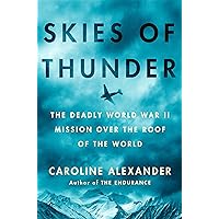 Skies of Thunder: The Deadly World War II Mission Over the Roof of the World Skies of Thunder: The Deadly World War II Mission Over the Roof of the World Hardcover Kindle Audible Audiobook