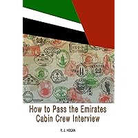 How To Pass the Emirates Cabin Crew Interview: An Inside Look at the Emirates Interview Process, and what it takes to Succeed How To Pass the Emirates Cabin Crew Interview: An Inside Look at the Emirates Interview Process, and what it takes to Succeed Kindle Paperback