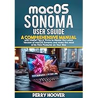macOS Sonoma User's Guide: A Comprehensive Manual with Useful Tips & Tricks to Master the Latest Version of macOS Sonoma and make the most of its New Features on Your Mac macOS Sonoma User's Guide: A Comprehensive Manual with Useful Tips & Tricks to Master the Latest Version of macOS Sonoma and make the most of its New Features on Your Mac Paperback Kindle Hardcover