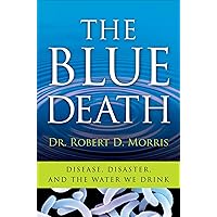 The Blue Death: Disease, Disaster, and the Water We Drink The Blue Death: Disease, Disaster, and the Water We Drink Kindle Paperback Hardcover