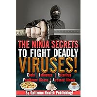 The Ninja Secrets To Fight Deadly Viruses! Fight Off Ebola, MRSA, E Coli, Influenza and Tuberculosis Naturally!