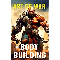 The Art of War for Bodybuilding: Sun Tzu's Strategies Adapted for Weight Training and Nutrition (The Bodybuilding Library Book 31) The Art of War for Bodybuilding: Sun Tzu's Strategies Adapted for Weight Training and Nutrition (The Bodybuilding Library Book 31) Kindle Paperback