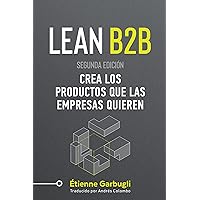 Lean B2B: Crea los Productos que las Empresas Quieren (Spanish Edition) Lean B2B: Crea los Productos que las Empresas Quieren (Spanish Edition) Kindle Paperback