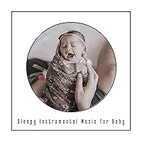 Sleepy Instrumental Music for Baby: Help for the Parents when the Child does’t want to Sleep or often Wakes Up at Night Sleepy Instrumental Music for Baby: Help for the Parents when the Child does’t want to Sleep or often Wakes Up at Night MP3 Music