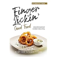 Finger-Lickin' Good Food!: Discover Best Family Recipes; Sweet and Savory Foods to get your Taste Buds Tingling Finger-Lickin' Good Food!: Discover Best Family Recipes; Sweet and Savory Foods to get your Taste Buds Tingling Kindle Paperback