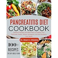 PANCREATITIS DIET COOKBOOK: Delicious Recipes and Meal Plans to Support Your Pancreatic Wellness, Relieve Symptoms, and and Revitalize Your Health PANCREATITIS DIET COOKBOOK: Delicious Recipes and Meal Plans to Support Your Pancreatic Wellness, Relieve Symptoms, and and Revitalize Your Health Kindle Paperback