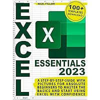 Excel Essentials: A Step-by-Step Guide with Pictures for Absolute Beginners to Master the Basics and Start Using Excel with Confidence Excel Essentials: A Step-by-Step Guide with Pictures for Absolute Beginners to Master the Basics and Start Using Excel with Confidence Kindle Paperback