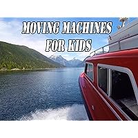 Moving Machines For Kids