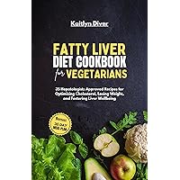 Fatty Liver Diet Cookbook For Vegetarians : 35 Hepatologists Approved Recipes for Optimizing Cholesterol, Losing Weight, and Fostering Liver Wellbeing (Easy to Prepare Healthy Meals) Fatty Liver Diet Cookbook For Vegetarians : 35 Hepatologists Approved Recipes for Optimizing Cholesterol, Losing Weight, and Fostering Liver Wellbeing (Easy to Prepare Healthy Meals) Kindle Paperback
